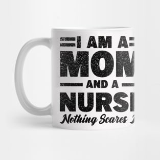 I am a Mom and a nurse nothing scares me Mug